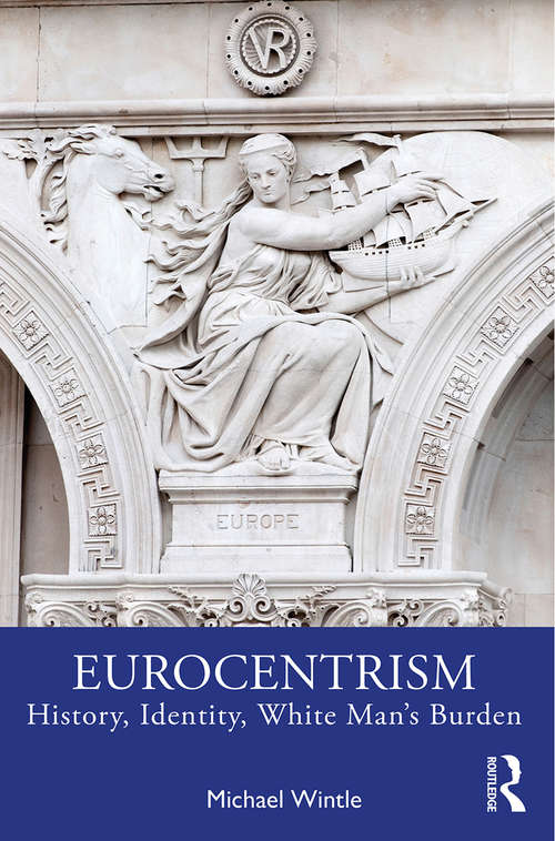 Book cover of Eurocentrism: History, Identity, White Man’s Burden