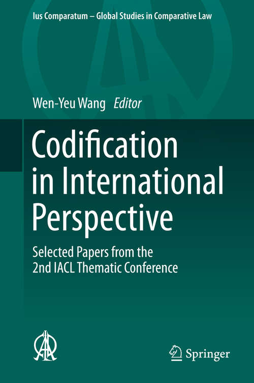 Book cover of Codification in International Perspective: Selected Papers from the 2nd IACL Thematic Conference (2014) (Ius Comparatum - Global Studies in Comparative Law #1)