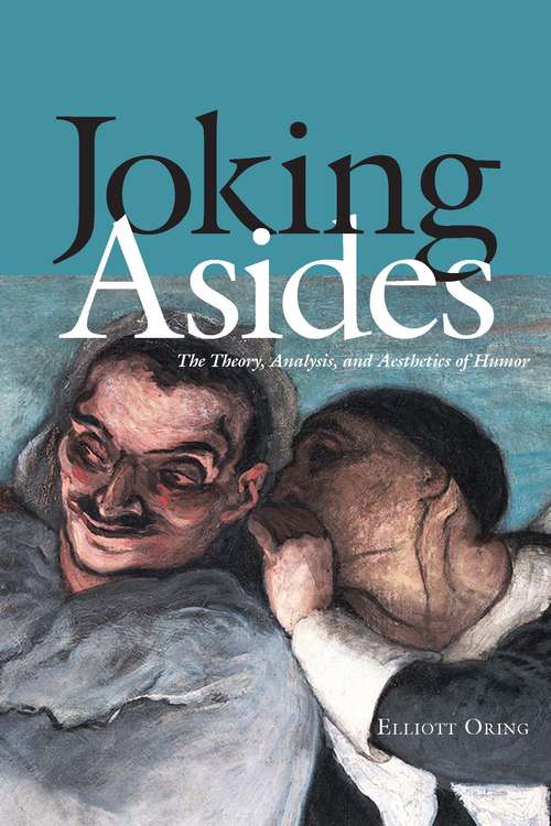 Book cover of Joking Asides: The Theory, Analysis, and Aesthetics of Humor