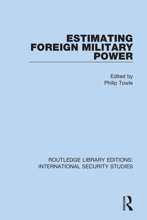 Book cover of Estimating Foreign Military Power (Routledge Library Editions: International Security Studies #6)