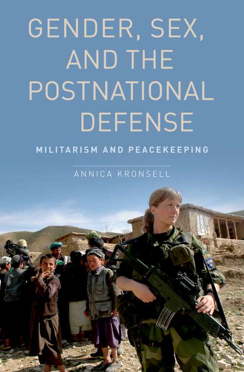 Book cover of Gender, Sex and the Postnational Defense: Militarism and Peacekeeping (Oxford Studies in Gender and International Relations)