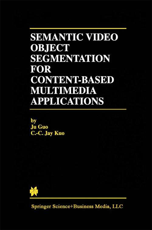 Book cover of Semantic Video Object Segmentation for Content-Based Multimedia Applications (2002) (The Springer International Series in Engineering and Computer Science #639)