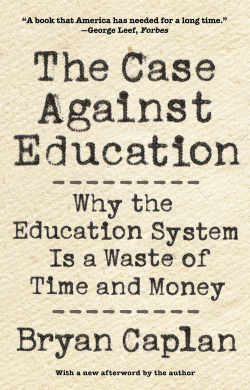 Book cover of The Case against Education: Why the Education System Is a Waste of Time and Money