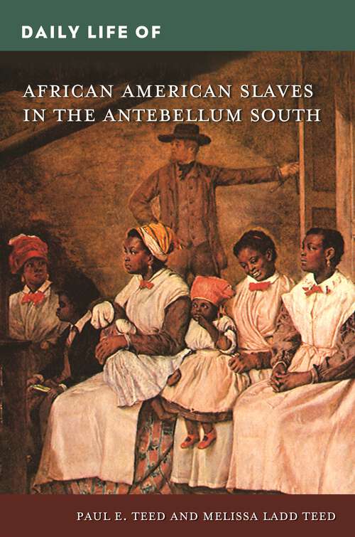 Book cover of Daily Life of African American Slaves in the Antebellum South (The Greenwood Press Daily Life Through History Series)