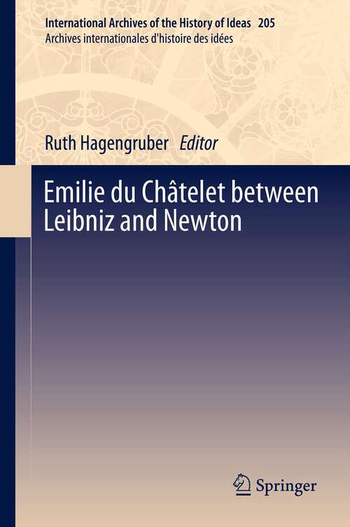 Book cover of Emilie du Châtelet between Leibniz and Newton (2012) (International Archives of the History of Ideas   Archives internationales d'histoire des idées #205)