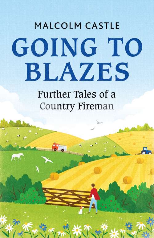 Book cover of Going to Blazes: Further Tales of a Country Fireman