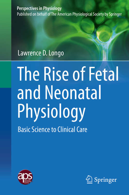 Book cover of The Rise of Fetal and Neonatal Physiology: Basic Science to Clinical Care (2013) (Perspectives in Physiology #1)