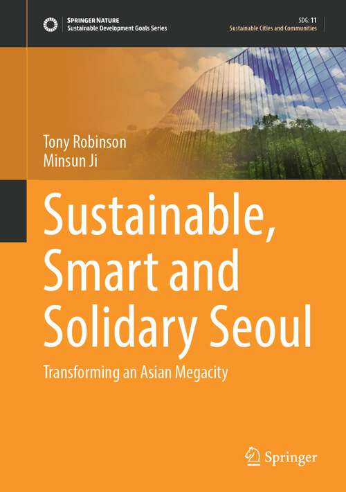 Book cover of Sustainable, Smart and Solidary Seoul: Transforming an Asian Megacity (1st ed. 2022) (Sustainable Development Goals Series)