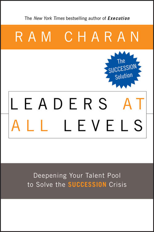 Book cover of Leaders at All Levels: Deepening Your Talent Pool to Solve the Succession Crisis (J-B US non-Franchise Leadership #252)