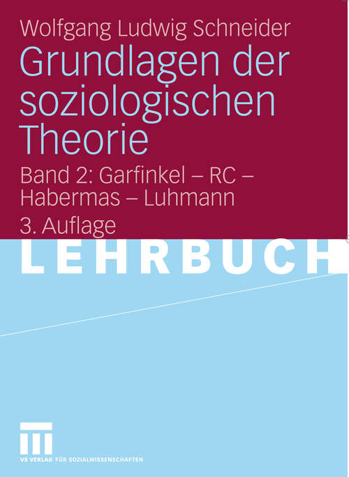 Book cover of Grundlagen der soziologischen Theorie: Band 2: Garfinkel - RC - Habermas - Luhmann (3. Aufl. 2009)