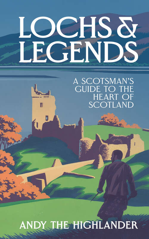 Book cover of Lochs and Legends: A Scotsman's Guide to the Heart of Scotland