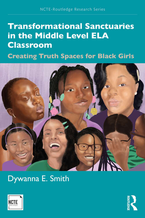 Book cover of Transformational Sanctuaries in the Middle Level ELA Classroom: Creating Truth Spaces for Black Girls (NCTE-Routledge Research Series)