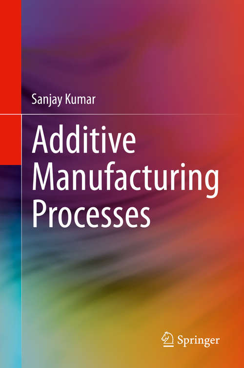 Book cover of Additive Manufacturing Processes (1st ed. 2020)