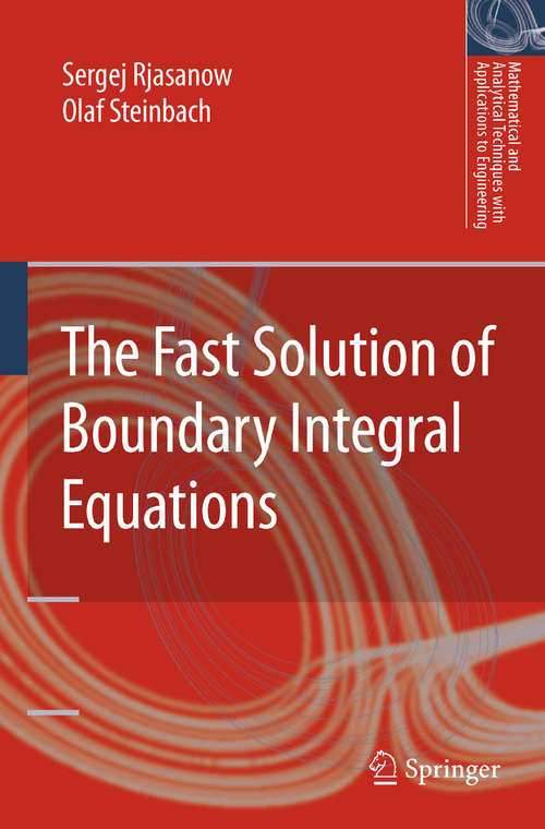 Book cover of The Fast Solution of Boundary Integral Equations (2007) (Mathematical and Analytical Techniques with Applications to Engineering)