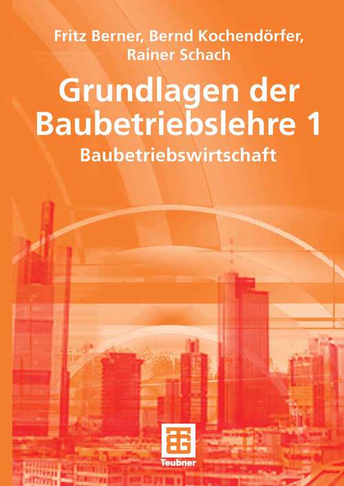 Book cover of Grundlagen der Baubetriebslehre 1: Baubetriebswirtschaft (2007) (Leitfaden des Baubetriebs und der Bauwirtschaft)