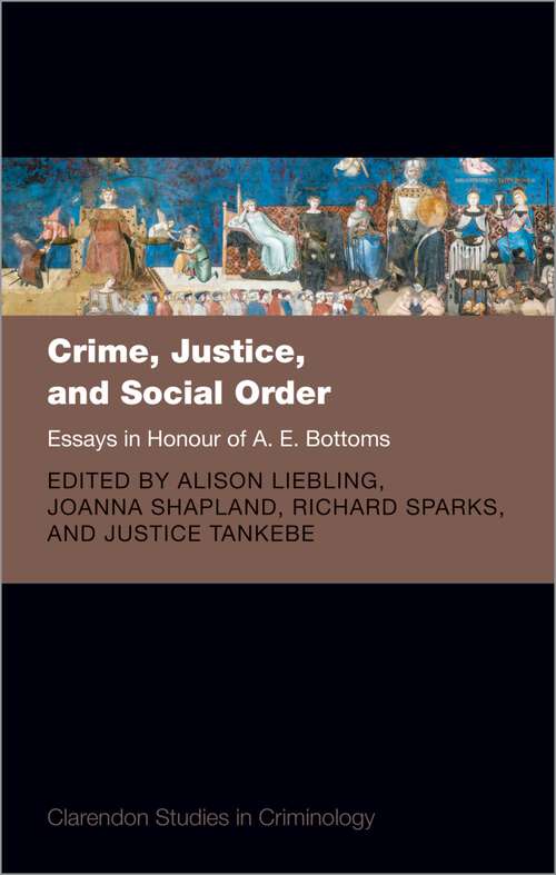 Book cover of Crime, Justice, and Social Order: Essays in Honour of A. E. Bottoms (Clarendon Studies in Criminology)