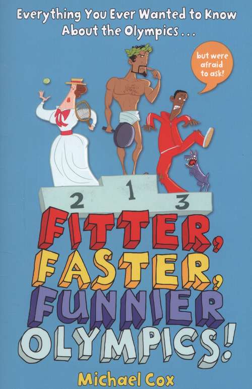 Book cover of Fitter, Faster, Funnier Olympics!: Everything You Ever Wanted To Know About The Olympics But Were Afraid To Ask (PDF)