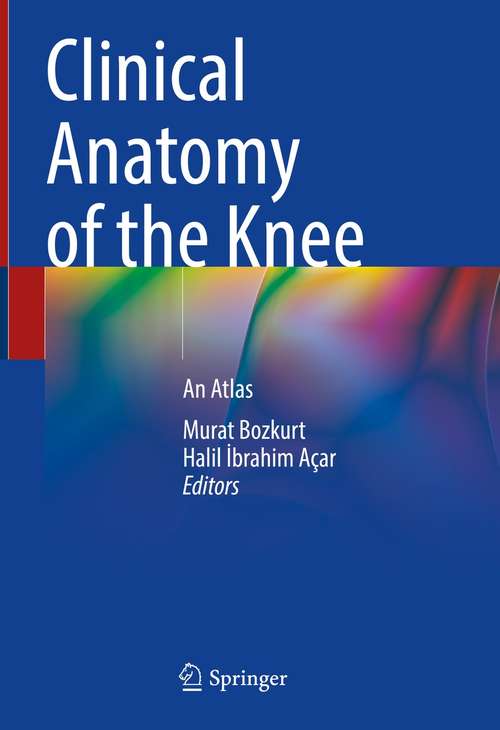 Book cover of Clinical Anatomy of the Knee: An Atlas (1st ed. 2021)