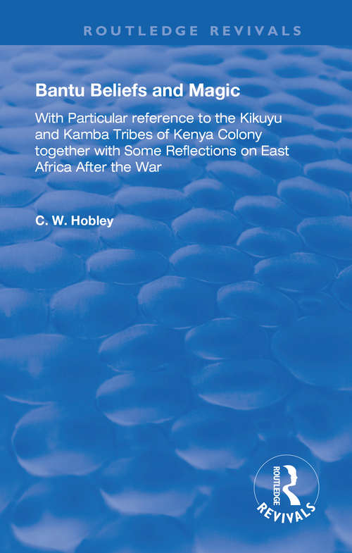 Book cover of Bantu Beliefs and Magic: with particular reference to the Kikuyu and Kamba tribes of Kenya colony; together with some reflections on east Africa after the war (Routledge Revivals)