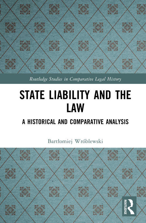 Book cover of State Liability and the Law: A Historical and Comparative Analysis (Routledge Studies in Comparative Legal History)