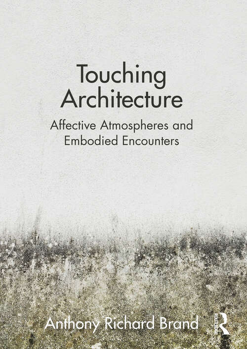 Book cover of Touching Architecture: Affective Atmospheres and Embodied Encounters