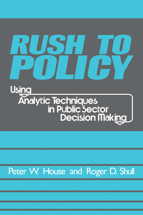 Book cover of Rush to Policy: Using Analytic Techniques in Public Sector Decision Making