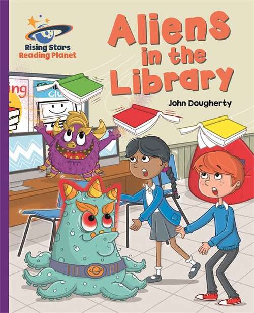 Book cover of Reading Planet - Aliens in the Library - Purple: Galaxy (Rising Stars Reading Planet)