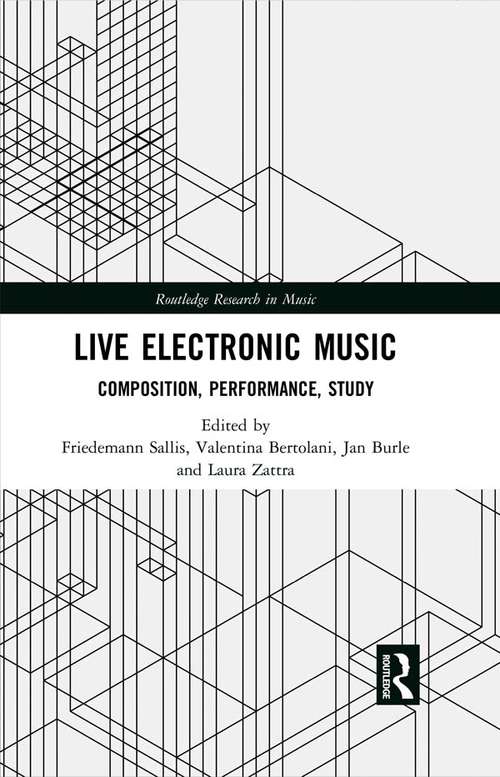 Book cover of Live Electronic Music: Composition, Performance, Study (Routledge Research in Music)