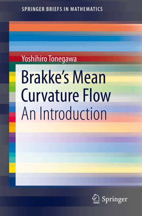 Book cover of Brakke's Mean Curvature Flow: An Introduction (1st ed. 2019) (SpringerBriefs in Mathematics)