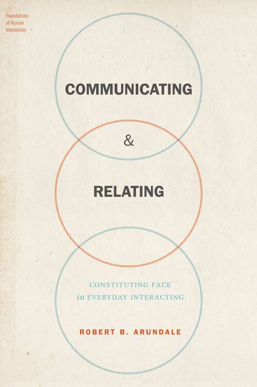 Book cover of Communicating & Relating: Constituting Face in Everyday Interacting (Foundations of Human Interaction)