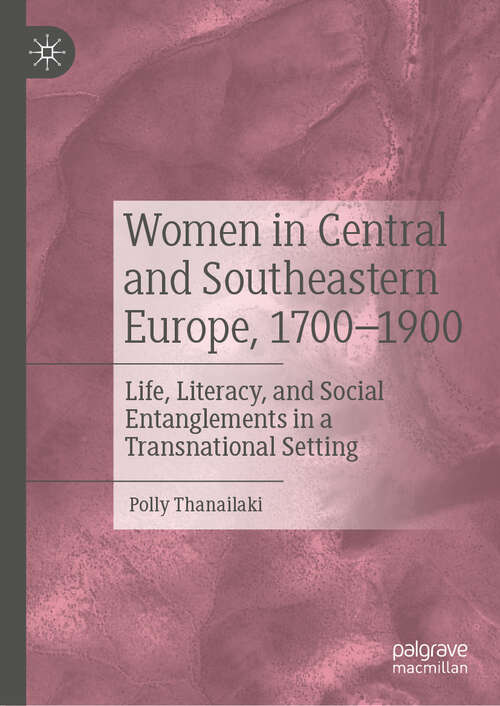 Book cover of Women in Central and Southeastern Europe, 1700–1900: Life, Literacy, and Social Entanglements in a Transnational Setting (2024)