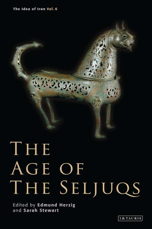 Book cover of The Age of the Seljuqs: The Idea Of Iran (The Idea of Iran)