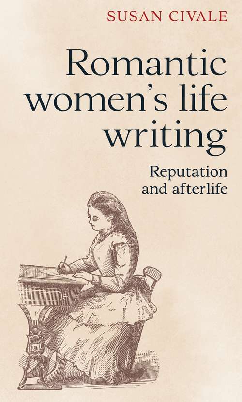 Book cover of Romantic women's life writing: Reputation and afterlife