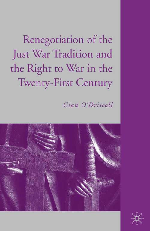 Book cover of The Renegotiation of the Just War Tradition and the Right to War in the Twenty-First Century (2008)