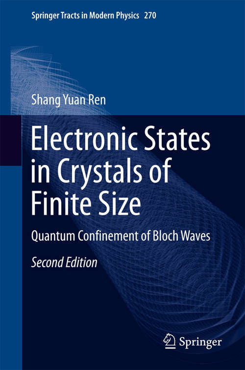 Book cover of Electronic States in Crystals of Finite Size: Quantum Confinement of Bloch Waves (2nd ed. 2017) (Springer Tracts in Modern Physics #270)