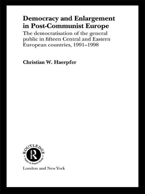 Book cover of Democracy and Enlargement in Post-Communist Europe: The Democratisation of the General Public in 15 Central and Eastern European Countries, 1991-1998 (Routledge Advances in European Politics: Vol. 9)