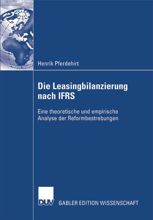 Book cover of Die Leasingbilanzierung nach IFRS: Eine theoretische und empirische Analyse der Reformbestrebungen (2007)