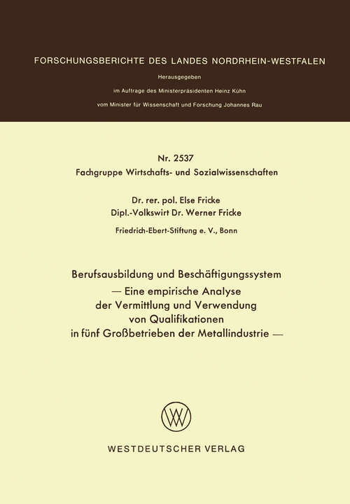 Book cover of Berufsausbildung und Beschäftigungssystem: Eine empirische Analyse der Vermittlung und Verwendung von Qualifikationen in fünf Großbetrieben der Metallindustrie (1976) (Forschungsberichte des Landes Nordrhein-Westfalen)