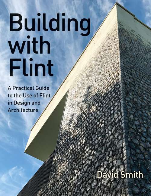 Book cover of Building With Flint: A Practical Guide to the Use of Flint in Design and Architecture