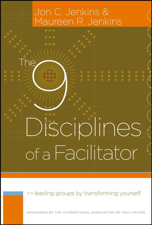 Book cover of The 9 Disciplines of a Facilitator: Leading Groups by Transforming Yourself (J-B International Association of Facilitators #3)