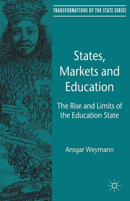 Book cover of States, Markets and Education: The Rise and Limits of the Education State (2014) (Transformations of the State)