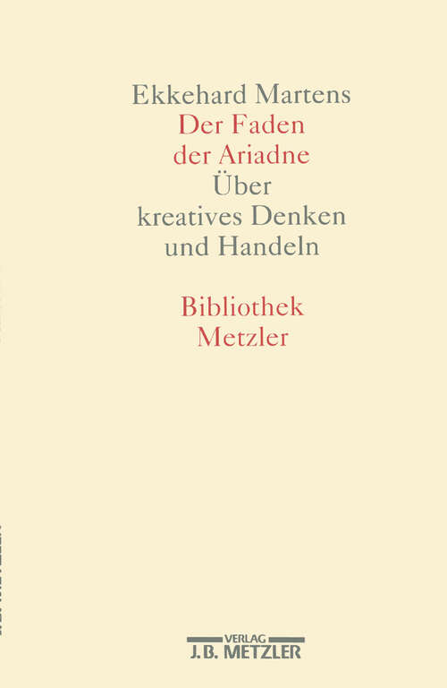 Book cover of Der Faden der Ariadne: Über kreatives Denken und Handeln. Bibliothek Metzler, Band 4 (1. Aufl. 1991)