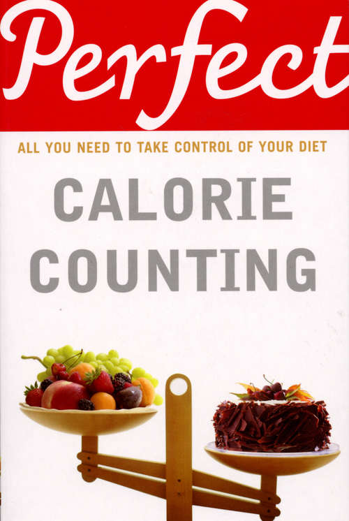 Book cover of Perfect Calorie Counting: All You Need To Know About (Perfect Ser.)