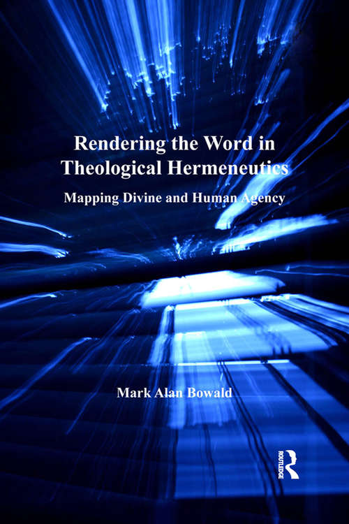 Book cover of Rendering the Word in Theological Hermeneutics: Mapping Divine and Human Agency
