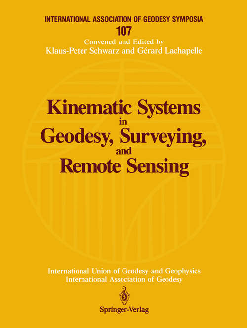 Book cover of Kinematic Systems in Geodesy, Surveying, and Remote Sensing: Symposium No. 107 Banff, Alberta, Canada, September 10–13, 1990 (1991) (International Association of Geodesy Symposia #107)