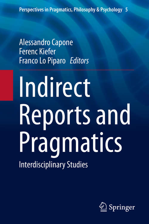 Book cover of Indirect Reports and Pragmatics: Interdisciplinary Studies (1st ed. 2016) (Perspectives in Pragmatics, Philosophy & Psychology #5)