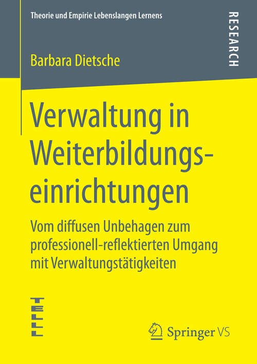 Book cover of Verwaltung in Weiterbildungseinrichtungen: Vom diffusen Unbehagen zum professionell-reflektierten Umgang mit Verwaltungstätigkeiten (2015) (Theorie und Empirie Lebenslangen Lernens)