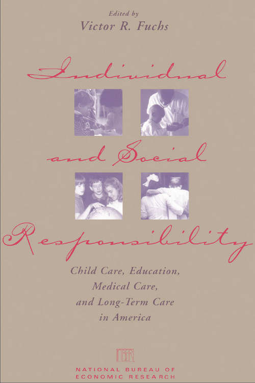 Book cover of Individual and Social Responsibility: Child Care, Education, Medical Care, and Long-Term Care in America (National Bureau of Economic Research Conference Report)