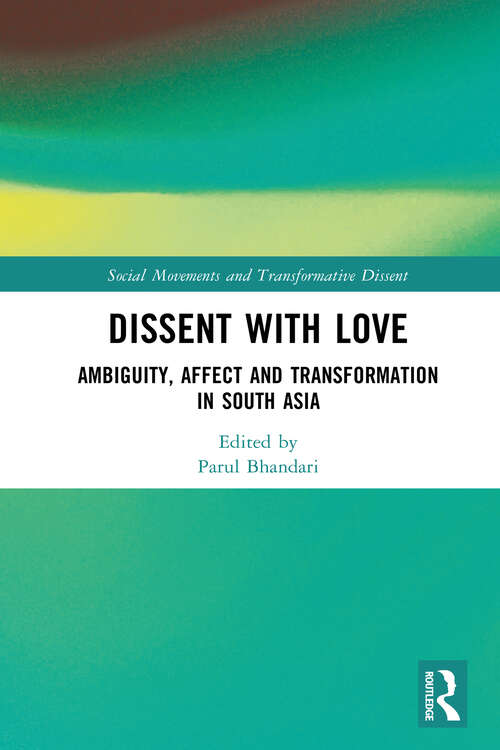 Book cover of Dissent with Love: Ambiguity, Affect and Transformation in South Asia (Social Movements and Transformative Dissent)