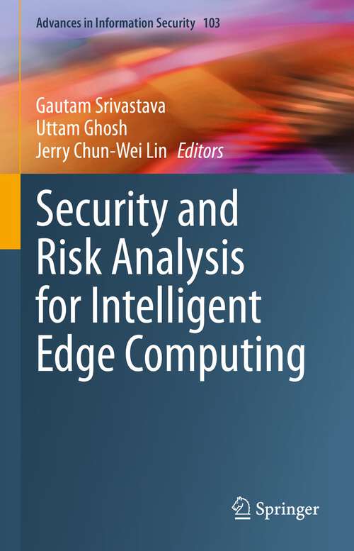 Book cover of Security and Risk Analysis for Intelligent Edge Computing (1st ed. 2023) (Advances in Information Security #103)